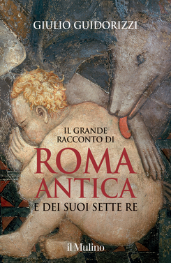 copertina Il grande racconto di Roma antica e dei suoi sette re
